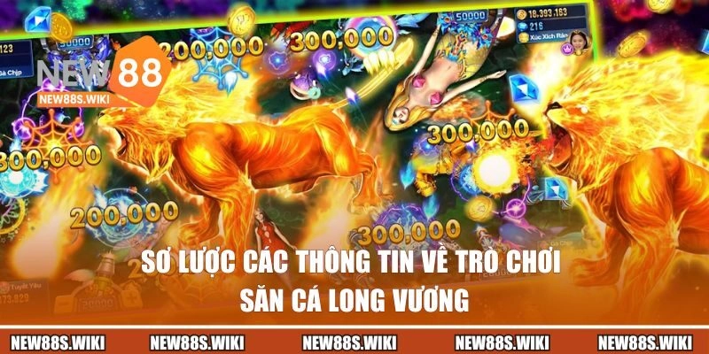 Sơ lược các thông tin về trò chơi săn cá long vương