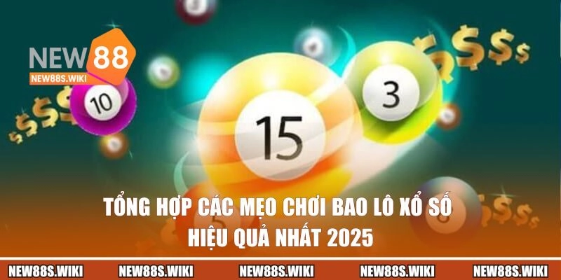 Tổng hợp các mẹo chơi bao lô xổ số hiệu quả nhất 2025