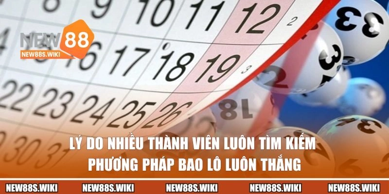 Lý do nhiều thành viên luôn tìm kiếm phương pháp bao lô luôn thắng