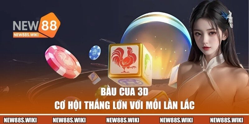 Bầu Cua 3D NEW88 – Cơ Hội Thắng Lớn Với Mỗi Lần Lắc