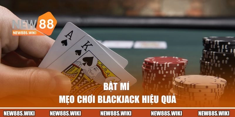 Bật mí mẹo chơi blackjack hiệu quả tại NEW88