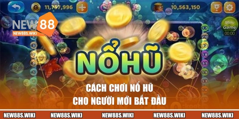 Cách chơi nổ hũ tại NEW88 cho người mới bắt đầu