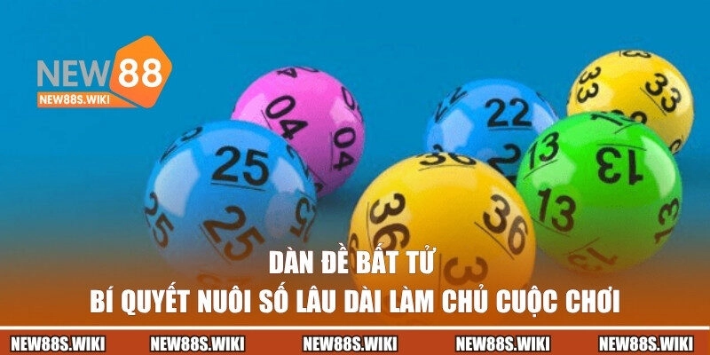 Dàn Đề Bất Tử | Bí Quyết Nuôi Số Lâu Dài Làm Chủ Cuộc Chơi