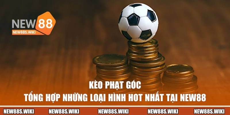 Kèo Phạt Góc – Tổng Hợp Những Loại Hình Hot Nhất Tại NEW88
