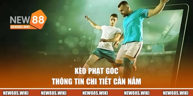 Thông tin chi tiết về kèo phạt góc NEW88