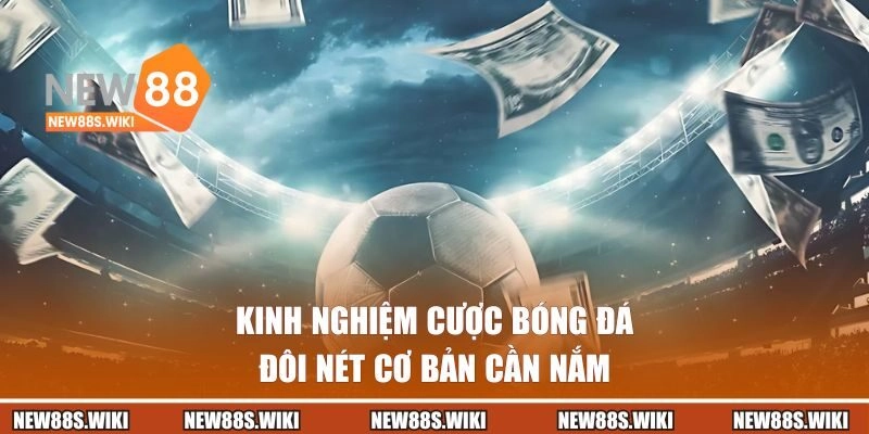 Đôi nét về kinh nghiệm cược bóng đá tại NEW88