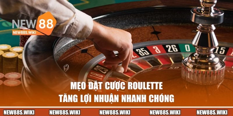 Mẹo đặt cược Roulette tăng lợi nhuận nhanh chóng