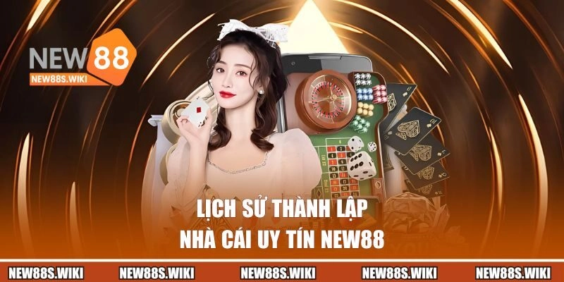 Lịch sử thành lập của nhà cái NEW88