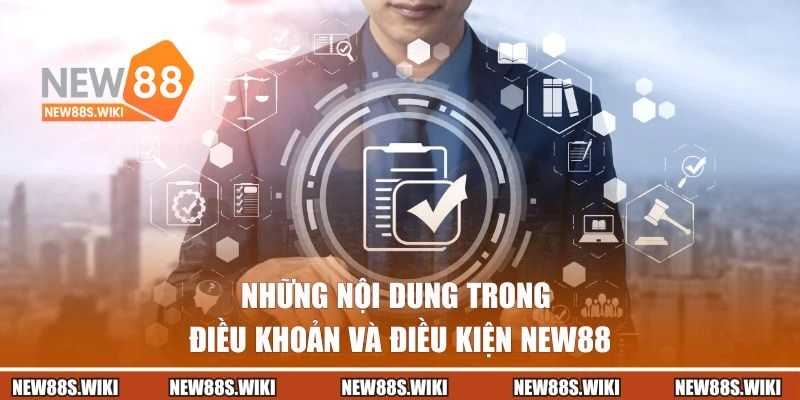 Những nội dung trong điều khoản và điều kiện New88