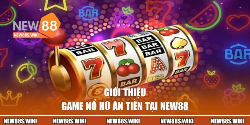 Giới thiệu về game nổ hũ NEW88