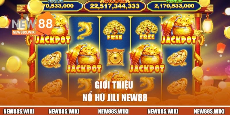 Giới thiệu tổng quan về nổ hũ JILI NEW88