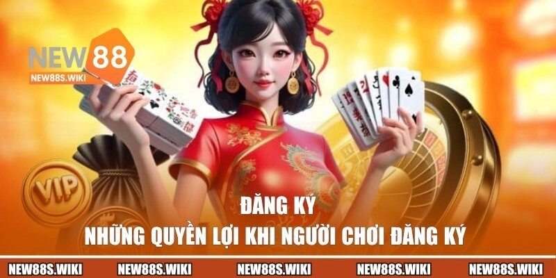 Những quyền lợi khi người chơi đăng ký New88