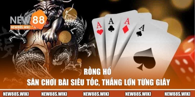Rồng Hổ NEW88 – Sân Chơi Bài Siêu Tốc, Thắng Lớn Từng Giây