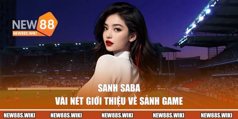 Vài nét về sảnh SABA NEW88