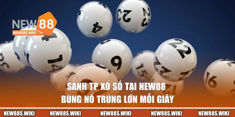 Sảnh Tp Xổ Số Tại New88 | Bùng Nổ Trúng Lớn Mỗi Giây