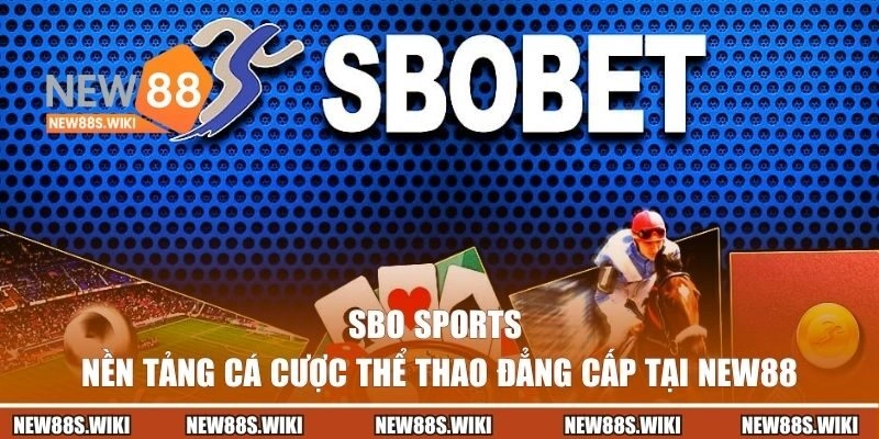 SBO Sports | Nền Tảng Cá Cược Thể Thao Đẳng Cấp Tại New88