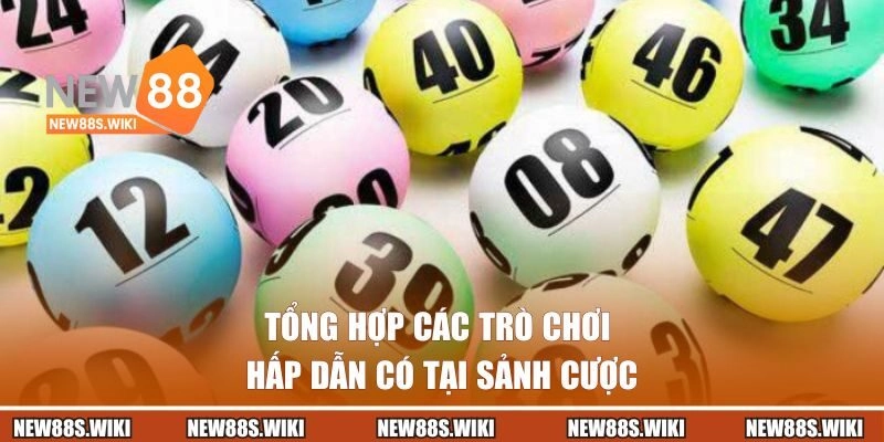 Tổng hợp các trò chơi hấp dẫn có tại sảnh cược