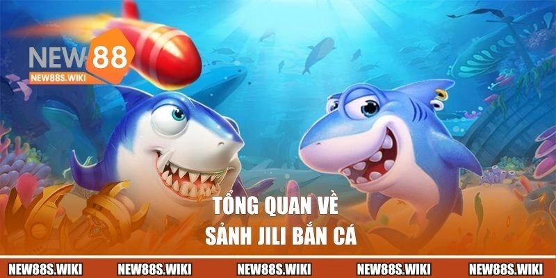 Tổng quan chung về sảnh JILI bắn cá trên thị trường
