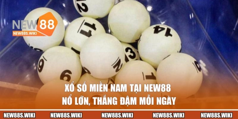 Xổ Số Miền Nam Tại New88 | Nổ Lớn, Thắng Đậm Mỗi Ngày