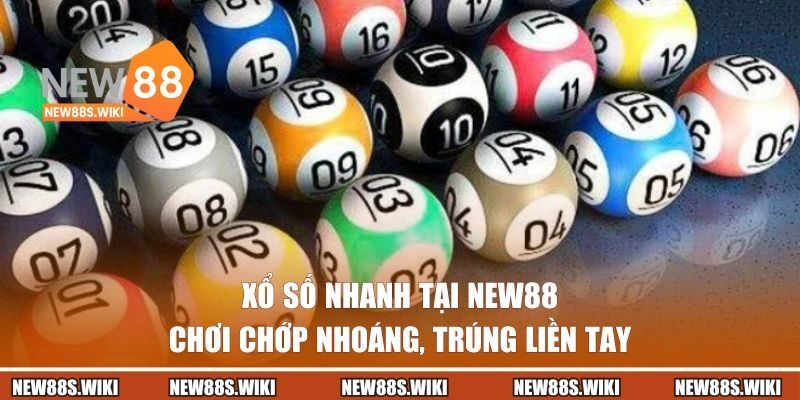 Xổ Số Nhanh Tại New88 | Chơi Chớp Nhoáng, Trúng Liền Tay